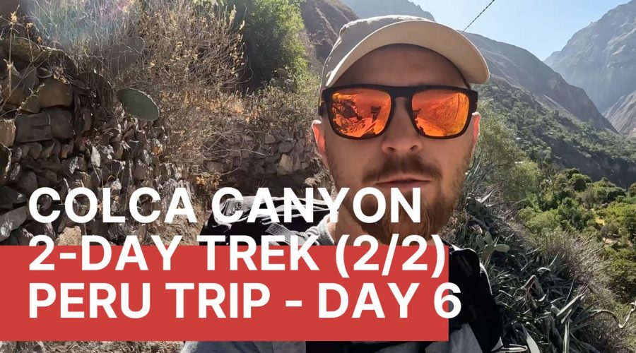 Colca Canyon 2-day Trek, Peru. Hiking in World's Deepest Canyon South America - day 2 | Peru EP 6