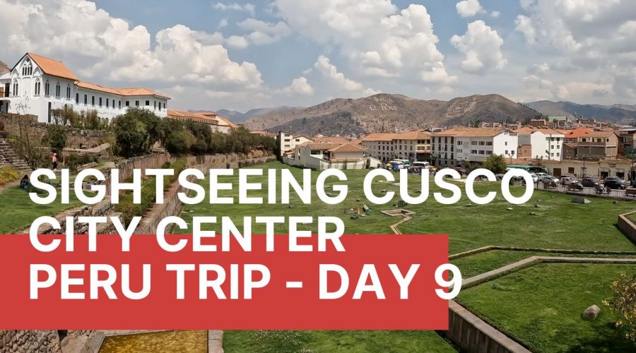 Sightseeing Cusco city center | Peru EP 9