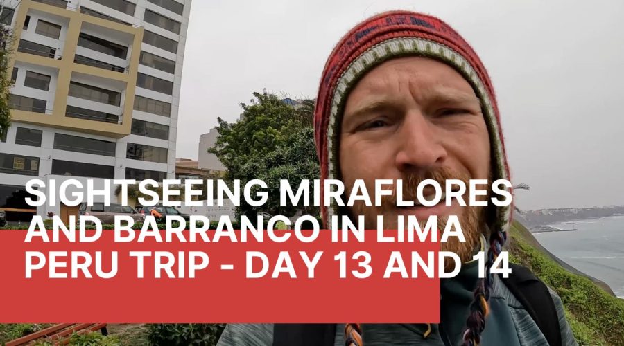 Sightseeing Miraflores and Barranco in Lima | Peru EP 13 [END]
